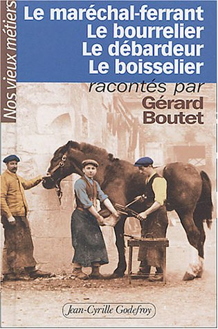 Nos vieux métiers. Vol. 2. Le maréchal-ferrant, le bourrelier, le débardeur