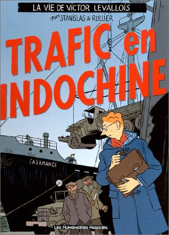 La vie de Victor Levallois. Vol. 1. Trafic en Indochine