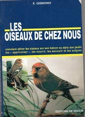 Les oiseaux de chez nous : les apprivoiser, les nourrir, les secourir et les soigner