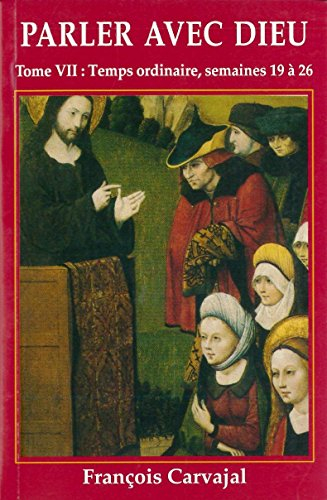 Parler avec Dieu : méditation pour chaque jour de l'année. Vol. 7. Temps ordinaire : semaines XIX-XX