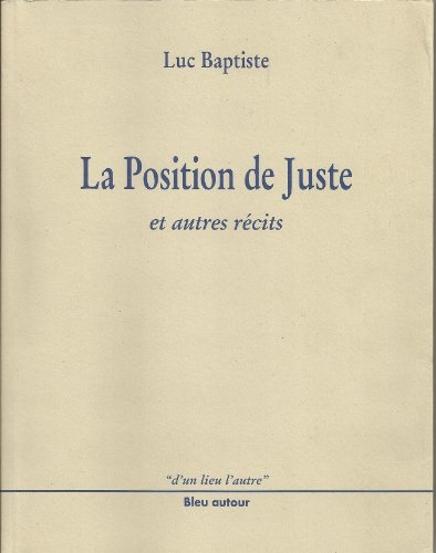 La position de Juste : et autres récits
