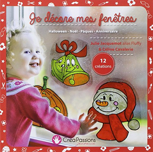 Je décore mes fenêtres : Halloween, Noël, Pâques, anniversaire : 12 créations