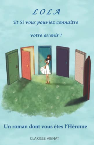 Lola - Et Si vous pouviez connaître votre avenir: Livre à choix, dont vous êtes l'Héroïne
