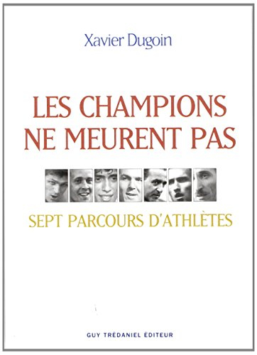 Les champions ne meurent pas : sept parcours d'athlètes