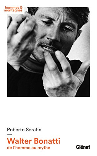 Walter Bonatti : de l'homme au mythe