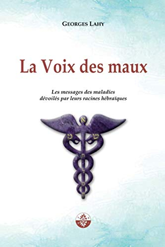 La Voix des maux: Les messages des maladies dévoilés par leurs racines hébraïques