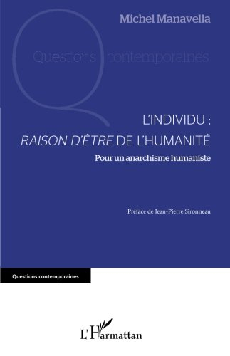 L'individu, raison d'être de l'humanité : pour un anarchisme humaniste : essai