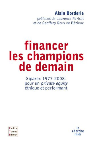 Financer les champions de demain : Siparex 1977-2008, pour un private equity éthique et performant