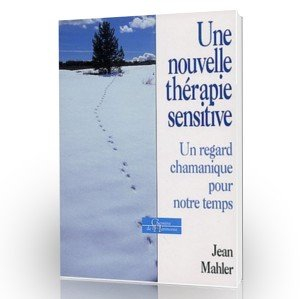 une nouvelle thérapie sensitive : un regard chamanique pour notre temps