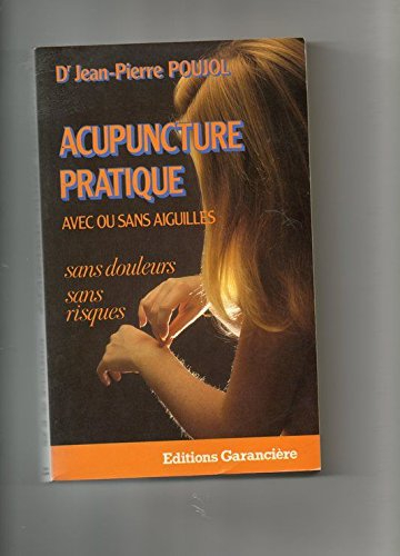 Acupuncture pratique : avec ou sans aiguilles, sans douleurs, sans risques