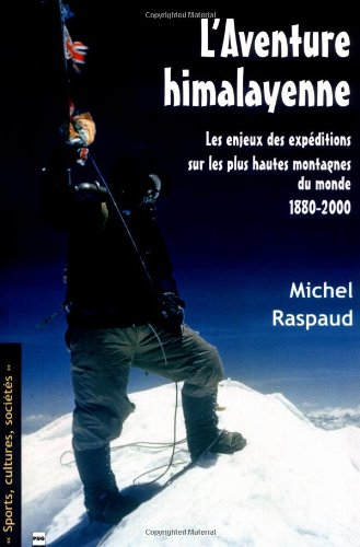 L'aventure himalayenne : les enjeux des expéditions sur les plus hautes montagnes du monde, 1880-200