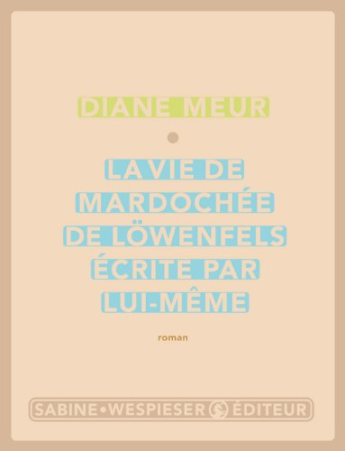 La vie de Mardochée de Löwenfels écrite par lui-même