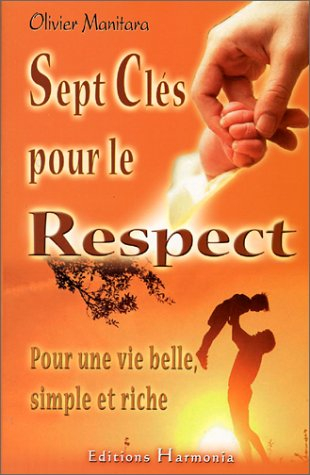Sept clés pour le respect : pour une vie belle, simple et riche