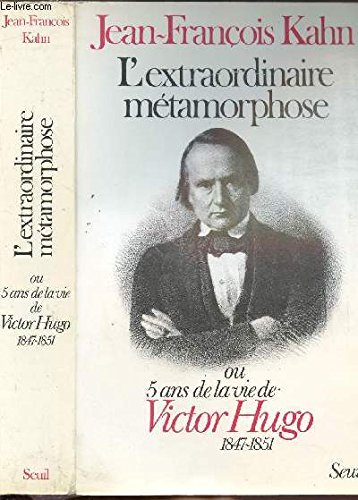 L'extraordinaire métamorphose ou 5 ans de la vie de Victor Hugo : 1847-1851