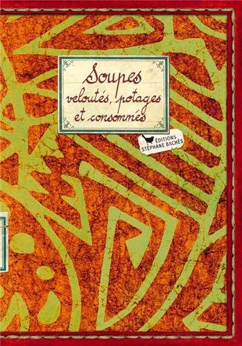 Soupes, veloutés, potages et consommés