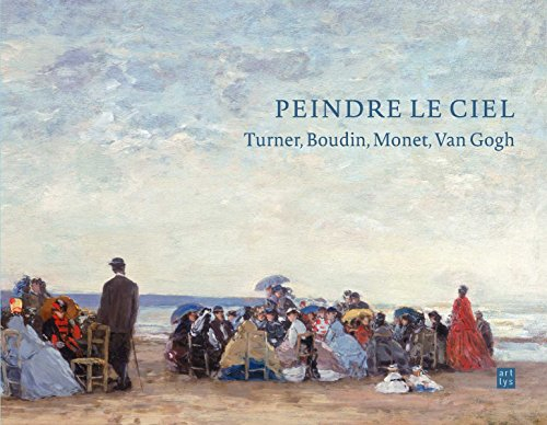 Peindre le ciel : Turner, Boudin, Monet, Van Gogh