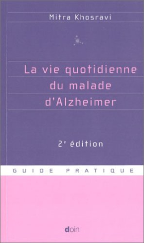 La vie quotidienne du malade d'Alzheimer : guide pratique