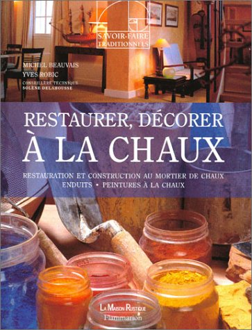 Restaurer, décorer à la chaux : restauration et construction au mortier de chaux enduits, peintures 
