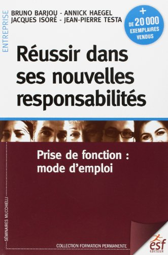 Réussir dans ses nouvelles responsabilités : prise de fonction : mode d'emploi