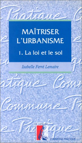 Maîtriser l'urbanisme, la loi et le sol