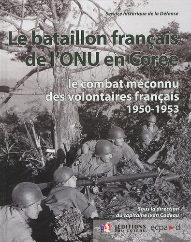 Le bataillon français de l'ONU en Corée, 1950-1953 : le combat méconnu des volontaires français