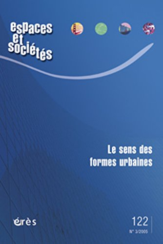 Espaces et sociétés, n° 122. Le sens des formes urbaines