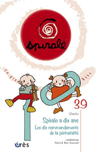 Spirale, n° 39. Les dix commandements de la périnatalité : Spirale a dix ans
