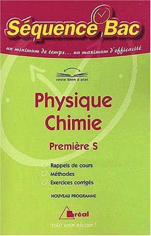 Séquence bac physique chimie, 1re S : rappels de cours, méthodes, exercices corrigés : nouveau progr