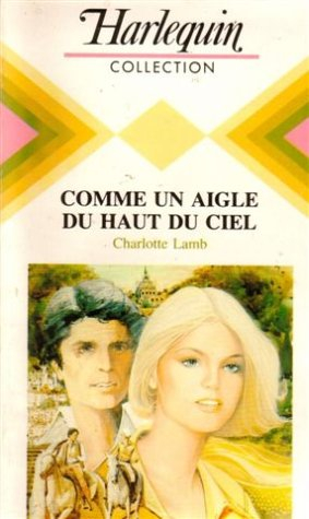 comme un aigle du haut du ciel : collection : harlequin collection n, 510