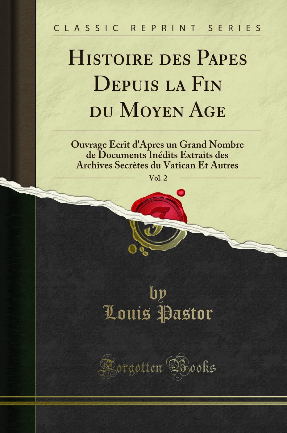 Histoire des Papes Depuis la Fin du Moyen Age, Vol. 2: Ouvrage Écrit d'Apres un Grand Nombre de Docu
