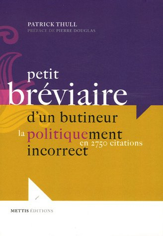 Petit bréviaire d'un butineur politiquement incorrect : en 2.750 citations