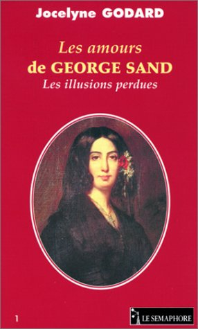 Les amours de George Sand : les illusions perdues