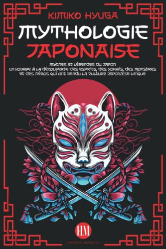 Mythologie Japonaise: Mythes et Légendes du Japon. Un voyage à la découverte des Esprits, des Yōkais