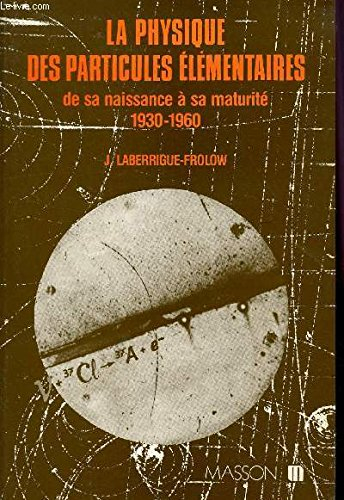 La Physique des particules élémentaires : de sa naissance à sa maturité : 1930-1960