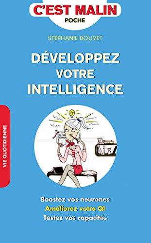 développez votre intelligence, c'est malin: boostez vos neurones, améliorez votre qi, testez vos cap