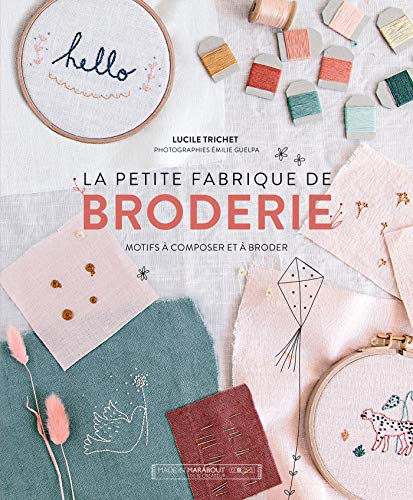 La petite fabrique de broderie : motifs à composer et à broder