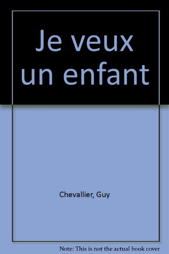 Je veux un enfant : le livre des couples qui se croient stériles