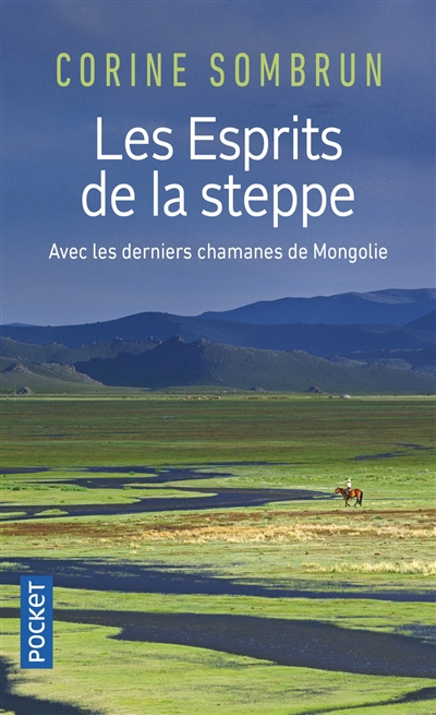 Les esprits de la steppe : avec les derniers chamanes de Mongolie