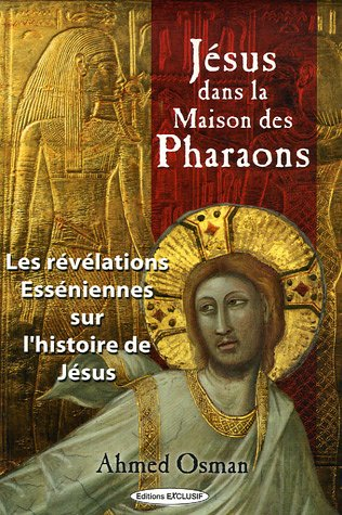 Jésus dans la maison des pharaons : les révélations esséniennes sur l'histoire de Jésus