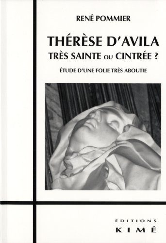 Thérèse d'Avila, très sainte ou cintrée ? : étude d'une folie très aboutie