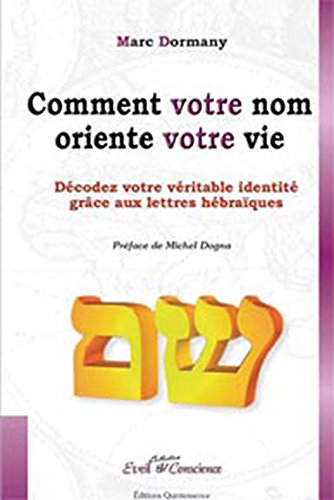 Comment votre nom oriente votre vie : une méthode entièrement nouvelle pour saisir le sens de votre 