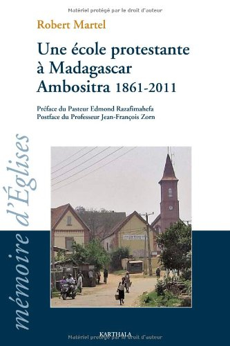 Une école protestante à Madagascar Ambositra, 1861-2011 : le temple école devenu le lycée FJKM Benja