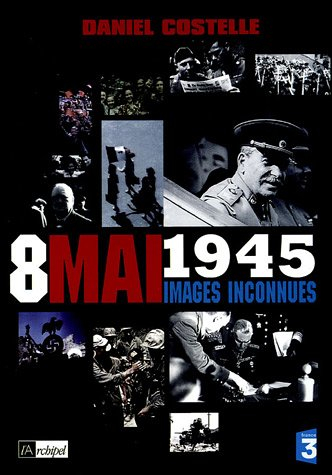 8 mai 1945 : images inconnues