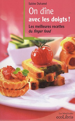 On dîne avec les doigts ! : les meilleures recettes du finger food