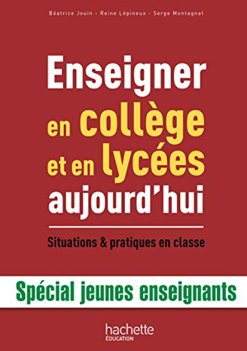 Enseigner en collège et en lycées aujourd'hui : situations & pratiques en classe : spécial jeunes en