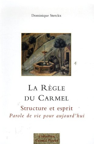 La règle du Carmel : structure et esprit, parole de vie pour aujourd'hui