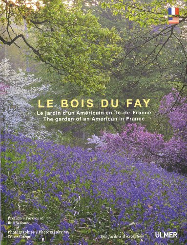 Le bois du Fay : le jardin d'un américain en Ile-de-France. Le bois du Fay : the garden of an Americ