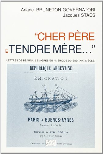 Cher père et tendre mère... : lettres de Béarnais émigrés en Amérique du Sud (XIXe siècle)