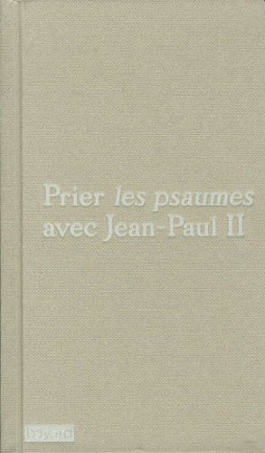Prier les psaumes avec Jean-Paul II