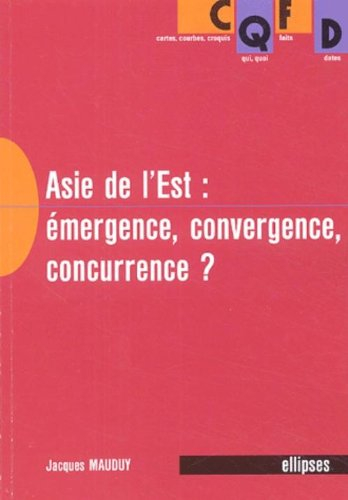 L'Asie de l'Est : émergence, convergence, concurrence ?